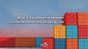 Difference between Container Owners and Shipping Lines